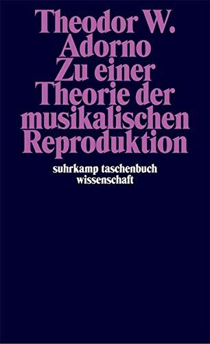 Adorno, Theodor W. - Zu einer Theorie der musikalischen Reproduktion: Aufzeichnungen, ein Entwurf und zwei Schemata (suhrkamp taschenbuch wissenschaft) - Preis vom 30.09.2026 09:01:18 h