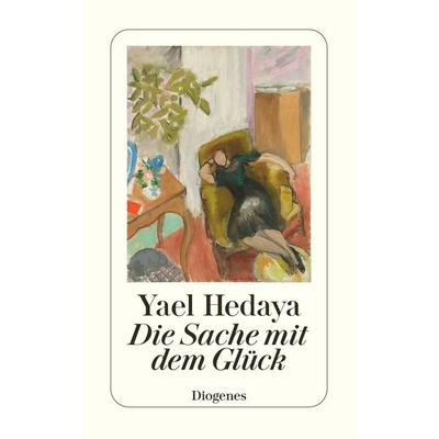 Die Sache mit dem Glück, Taschenbuch von Yael Hedaya, Diogenes Verlag AG
