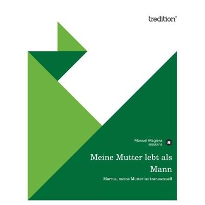 Meine Mutter lebt als Mann, Taschenbuch von Manuel Magiera, Tredition, 978-3-8424-8741-3