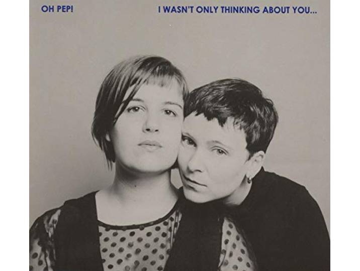 Oh Pep! - I Wasnt Only Thinking About You'