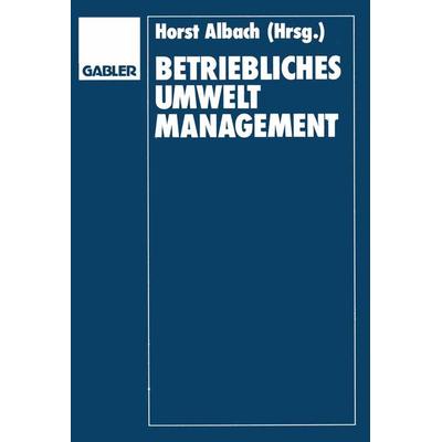Betriebliches Umweltmanagement, Taschenbuch von Horst Albach, Betriebswirtschaftlicher Verlag Gabler, 978-3-409-13381-4