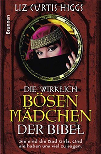 Curtis Higgs - Die wirklich bösen Mädchen der Bibel - Preis vom 17.10.2026 19:25:27 h