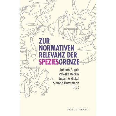 Zur normativen Relevanz der Speziesgrenze, Gebundene Ausgabe von , Brill | mentis, 978-3-95743-358-9