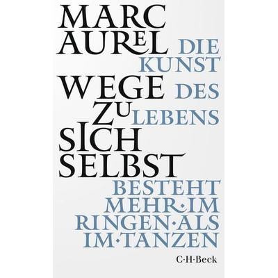 Wege zu sich selbst, Taschenbuch von Marc Aurel, C.H. Beck, 978-3-406-83734-0