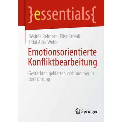 Emotionsorientierte Konfliktbearbeitung, Taschenbuch von Désirée Rehnert,Elisa Streuli,Sidal Alisa Webb, Springer Berlin, 978-3-662-70001-3