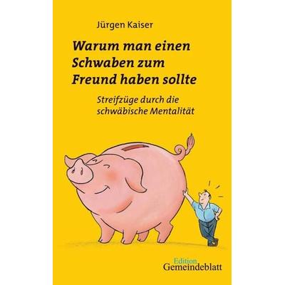 Warum man einen Schwaben zum Freund haben sollte, Taschenbuch von Jürgen Kaiser, Evangelischer Verlag Stuttgart, 978-3-920207-20-9