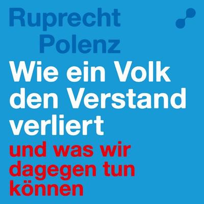 Wie ein Volk den Verstand verliert - Ruprecht Polenz, Audio, 4069829341066