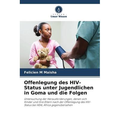 Offenlegung des HIV-Status unter Jugendlichen in Goma und die Folgen, Taschenbuch von Felicien M. Maisha, Verlag Unser Wissen, 978-620-4-85786-2