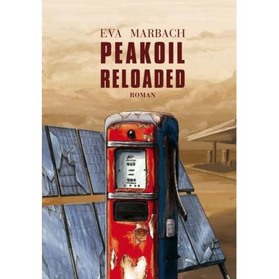 Peakoil Reloaded, Taschenbuch von Eva Marbach, Eva Marbach Verlag, 978-3-938764-04-6