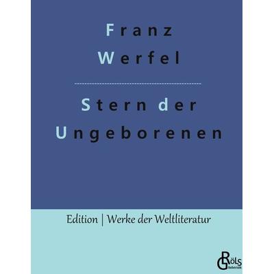 Stern der Ungeborenen, Gebundene Ausgabe von Franz Werfel, Gröls Verlag, 978-3-9882865-4-3