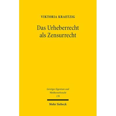 Das Urheberrecht als Zensurrecht, Taschenbuch von Viktoria Kraetzig, Mohr Siebeck, 978-3-16-161651-8