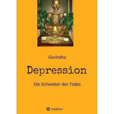 Depression - Die Schwester des Todes, Taschenbuch von Govindha ., Tredition, 978-3-347-40929-3
