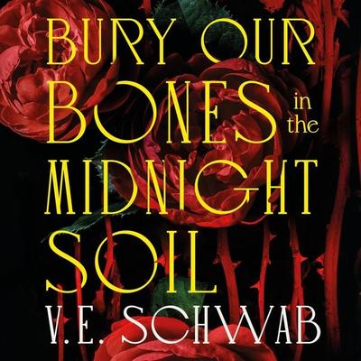 Bury Our Bones in the Midnight Soil - V. E. Schwab, Audio, 9781035064687