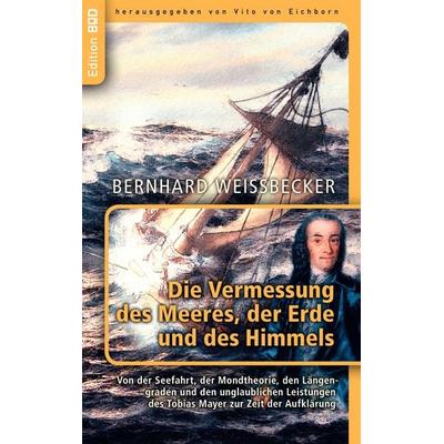 Die Vermessung des Meeres, der Erde und des Himmels, Taschenbuch von Bernhard Weissbecker, BoD – Books on Demand, 978-3-7322-2635-1