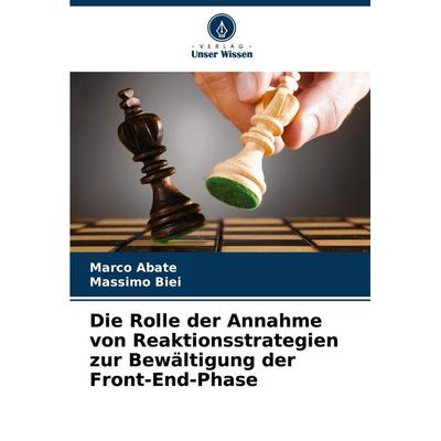 Die Rolle der Annahme von Reaktionsstrategien zur Bewältigung der Front-End-Phase, Taschenbuch von Marco Abate,Massimo Biei, Verlag Unser Wissen,