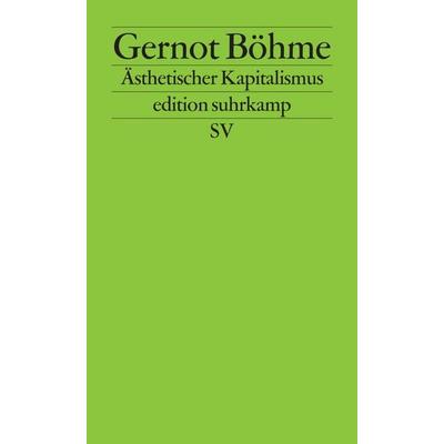 Ästhetischer Kapitalismus, Taschenbuch von Gernot Böhme, Suhrkamp, 978-3-518-12705-6
