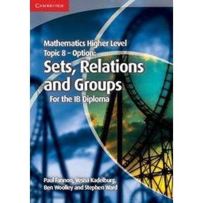Mathematics Higher Level for the IB Diploma Option Topic 8 Sets, Relations and Groups, Taschenbuch von Ben Woolley,Paul Fannon,Stephen Ward,Vesna