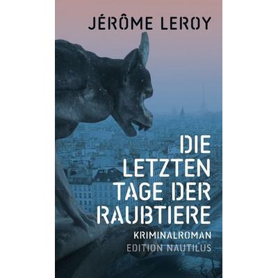 Die letzten Tage der Raubtiere, Taschenbuch von Jérôme Leroy, Edition Nautilus GmbH, 978-3-96054-313-8