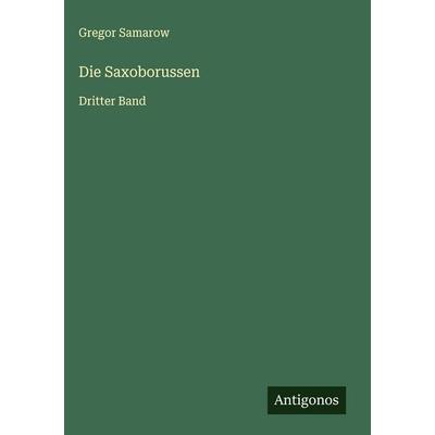 Die Saxoborussen, Gebundene Ausgabe von Gregor Samarow, Antigonos Verlag, 978-3-563-91400-7