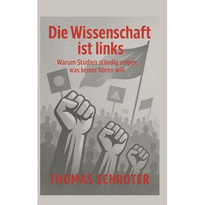 Die Wissenschaft ist links, Taschenbuch von Thomas Schröter, BoD – Books on Demand, 978-3-8192-7568-5