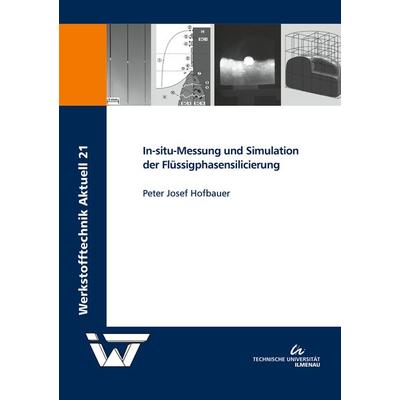 In-situ-Messung und Simulation der Flüssigphasensilicierung, Taschenbuch von Peter Josef Hofbauer, TU Ilmenau Universitätsbibliothek,