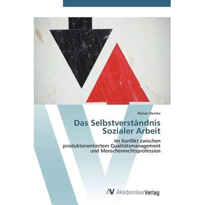 Das Selbstverständnis Sozialer Arbeit, Taschenbuch von Florian Demke, AV Akademikerverlag, 978-3-639-43825-3