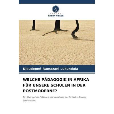 WELCHE PÄDAGOGIK IN AFRIKA FÜR UNSERE SCHULEN IN DER POSTMODERNE?, Taschenbuch von Dieudonné-Ramazani Lukundula, Verlag Unser Wissen,