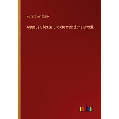 Angelus Silesius und die christliche Mystik, Taschenbuch von Richard Kralik, Outlook, 978-3-368-49680-7