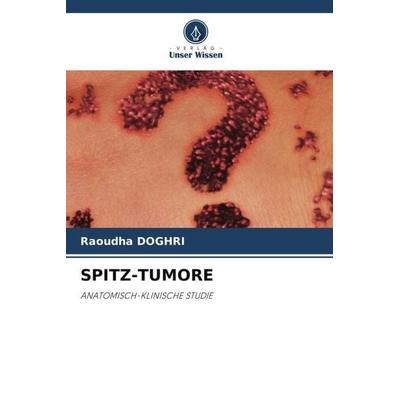 SPITZ-TUMORE, Taschenbuch von Raoudha Doghri, Verlag Unser Wissen, 978-620-5-29322-5