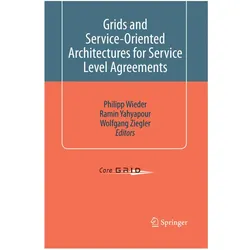 Grids and Service-Oriented Architectures for Service Level Agreements, Fachbücher von Ramin Yahyapour, Philipp Wieder, Wolfgang Ziegler