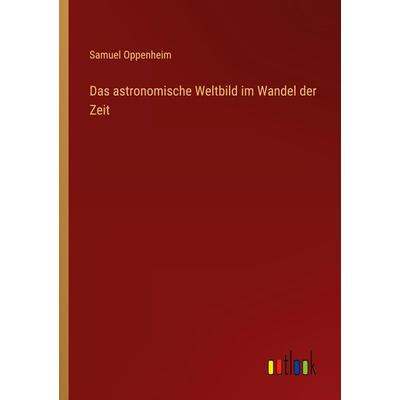 Das astronomische Weltbild im Wandel der Zeit, Taschenbuch von Samuel Oppenheim, Outlook, 978-3-368-40970-8