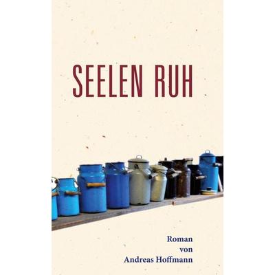 Seelen Ruh, Gebundene Ausgabe von Andreas Hoffmann, Tredition, 978-3-347-91619-7