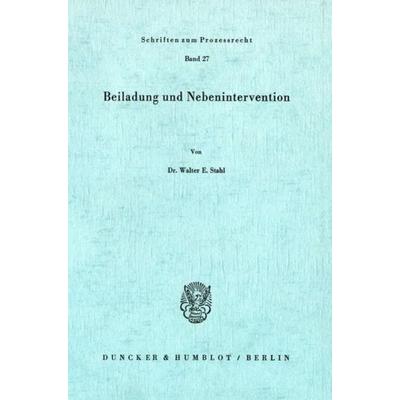 Beiladung und Nebenintervention., Taschenbuch von Walter E. Stahl, Duncker & Humblot, 978-3-428-02582-4