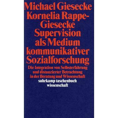Supervision als Medium kommunikativer Sozialforschung, Taschenbuch von Michael Giesecke,Kornelia Rappe-Giesecke, Suhrkamp, 978-3-518-28705-7