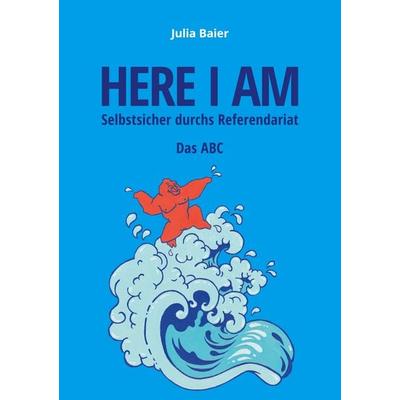 Here I am - Selbstsicher durchs Referendariat, Taschenbuch von Julia Baier, BoD – Books on Demand, 978-3-7693-0941-6