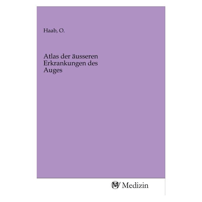 MV-Medizin Atlas der äusseren Erkrankungen des Auges (O. Haab, 2020) (56147239)
