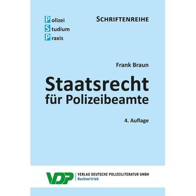 Staatsrecht für Polizeibeamte, Taschenbuch von Frank Braun, Deutsche Polizeiliteratur, 978-3-8011-0973-8