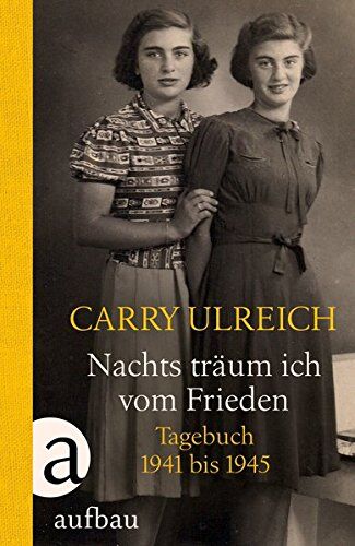 Carry Ulreich - Nachts träum ich vom Frieden: Tagebuch 1941-1945 - Preis vom 13.10.2026 19:28:25 h