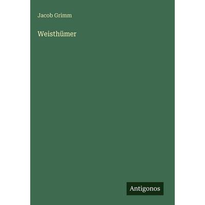 Weisthümer, Gebundene Ausgabe von Jacob Grimm, Antigonos Verlag, 978-3-386-18963-7