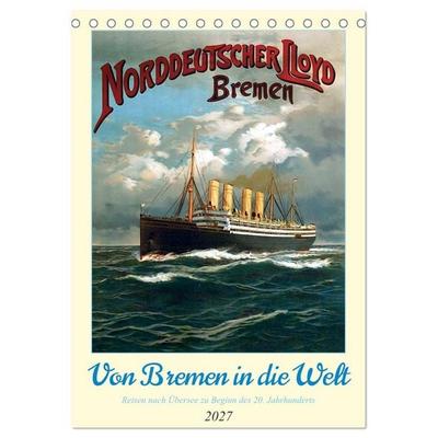 Von Bremen in die Welt - Reisen nach Übersee zu Beginn des 20. Jahrhunderts (Tischkalender 2027 DIN A5 hoch), CALVENDO Monatskalender