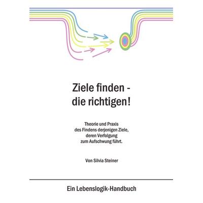 Ziele finden - die richtigen !, Taschenbuch von Silvia Steiner, BoD – Books on Demand, 978-3-0344-0190-6