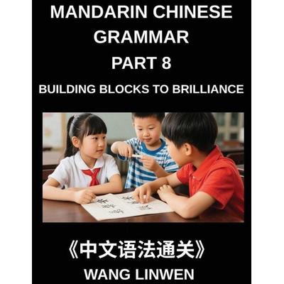 Mandarin Chinese Grammar (Part 8)- Building Blocks to Brilliance, From Pinyin to Precision, From Fundamentals to Fluent Expression, Grammar