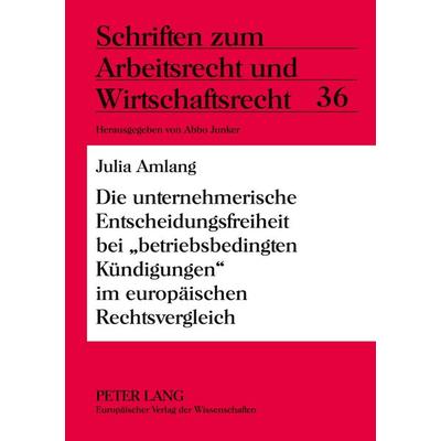 Die unternehmerische Entscheidungsfreiheit bei 'betriebsbedingten Kündigungen' im europäischen Rechtsvergleich, Taschenbuch von Julia Amlang, Peter