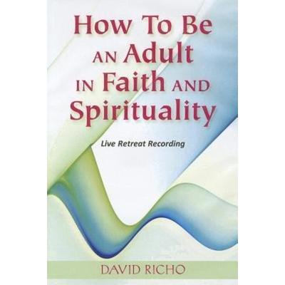 How to Be an Adult in Faith and Spirituality - David Richo, CD, 9780809183104