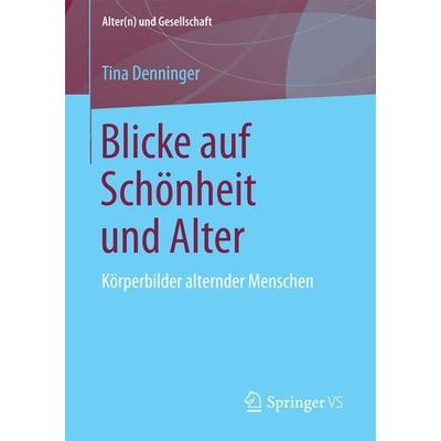Blicke auf Schönheit und Alter, Taschenbuch von Tina Denninger, Springer Fachmedien Wiesbaden GmbH, 978-3-658-20234-7
