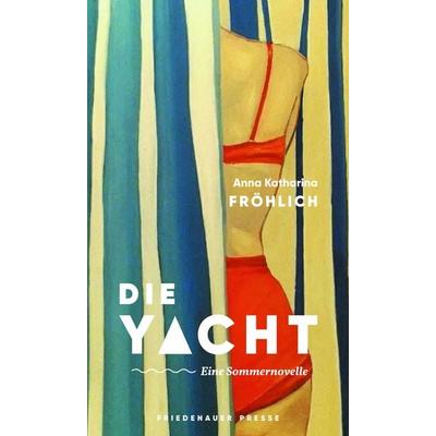 Die Yacht, Gebundene Ausgabe von Anna Katharina Fröhlich, Friedenauer Presse, 978-3-7518-8012-1