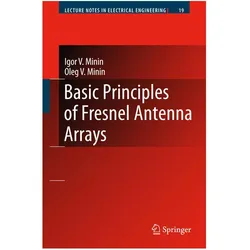 Basic Principles of Fresnel Antenna Arrays, Fachbücher von Oleg V. Minin, Igor V. Minin