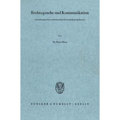 Rechtssprache und Kommunikation. Grundlegung einer semantischen Kommunikationstheorie., Taschenbuch von Dieter Horn, Duncker & Humblot,