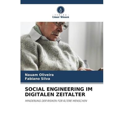 SOCIAL ENGINEERING IM DIGITALEN ZEITALTER, Taschenbuch von Nauam Oliveira,Fabiano Silva, Verlag Unser Wissen, 978-620-7-84811-9