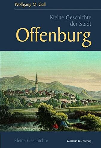 Wolfgang Gall - Kleine Geschichte der Stadt Offenburg (Kleine Geschichte. Regionalgeschichte - fundiert und kompakt) - Preis vom 09.10.2026 07:28:09 h